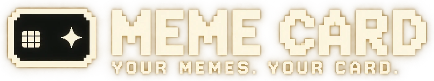 MEME CARD. Your memes. Your card.
